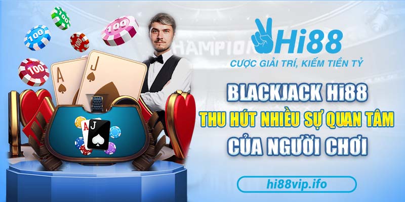 Blackjack Hi88 rất được ưa chuộng
