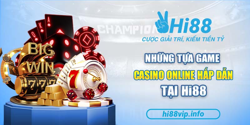 Đa dạng sản phẩm cá cược tại casino online Hi88
