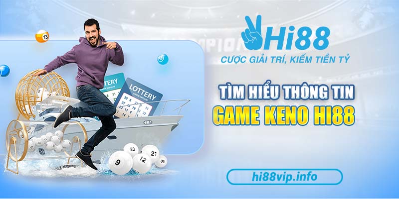 Tìm hiểu về khái niệm của trò chơi Game Keno Hi88